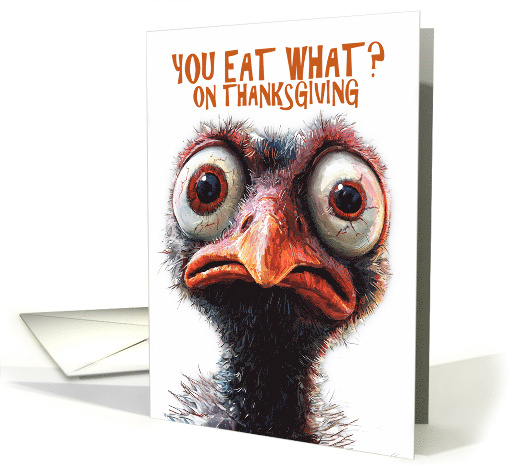 Shocked Thanksgiving Turkey you Eat What on Thanksgiving Humor card