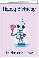 Happy Birthday to the one I love from a Cute Robot card