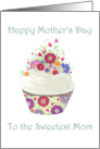 Happy Mother’s Day to the Sweetest Mom- Cupcake with Flowers card