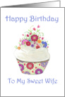 Happy Birthday to Sweet Wife- Whimsical Cupcake with Flowers card