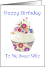 Happy Birthday to Sweet Wife- from Wife Whimsical Cupcake with Flowers card