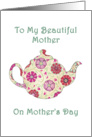 To My Beautiful Mother On Mother’s Day- Flowered Teapot card