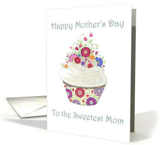 Happy Mother's Day to the Sweetest Mom- Cupcake with Flowers card