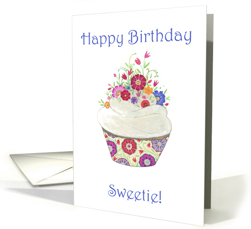 Happy Birthday to Sweetie- Whimsical Cupcake with Flowers card