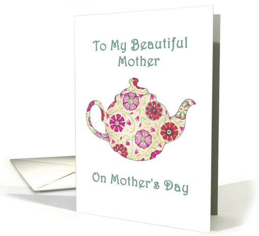 To My Beautiful Mother On Mother's Day- Flowered Teapot card (1373326)