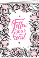 Follow your heart. Encouragement card with quote and flowers. card