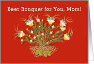 Beer Bouquet Growing For You Mom for Mothers Day card