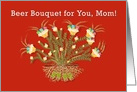 Beer Bouquet Growing For You Mom for Mothers Day card