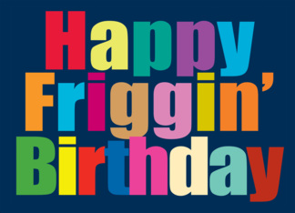 Happy Friggin'...