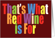 That’s What Red Wine is For Bold Colorful Text Congratulations card