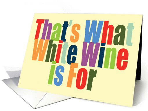 That's What White Wine is For Bold Colorful Text Congratulations card