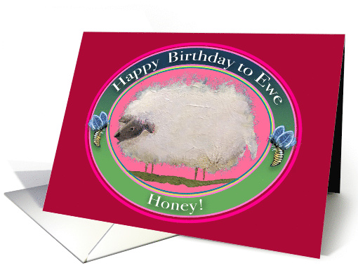 Happy Birthday to EWE Honey! Sheep Art for your Love! card (1513516)