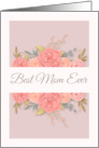 Happy Mothers Day Best Mom Ever with Pastel Pink Flowers card