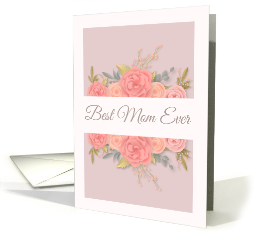 Happy Mother's Day Best Mom Ever with Pastel Pink Roses card (1914836)