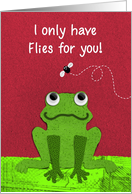 I Only Have Flies for You Love Pun with Frog and Fly card