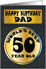 Happy Birthday Dad World’s Best 50 Year Old card