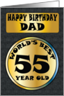 Happy Birthday Dad World’s Best 55 Year Old card
