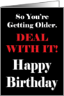 You’re Getting Older Deal With It Happy Birthday card