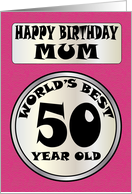 Happy Birthday Mum World’s Best 50 Year Old card