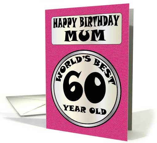 Happy Birthday Mum World's Best 60 Year Old card (1417516)