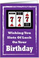 Slots Of Luck, Three Seven’s, Humorous Birthday card