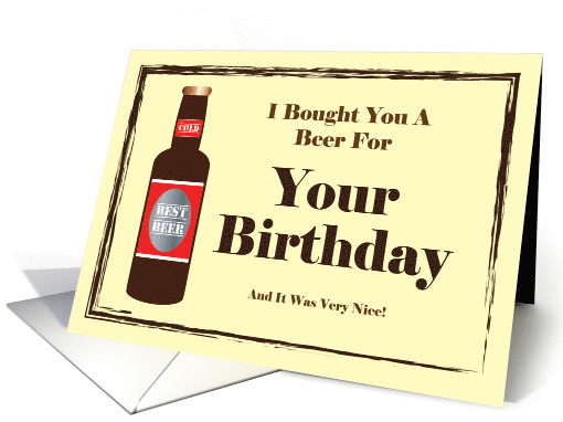 I Bought You A Beer For Your Birthday card (1420016)