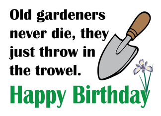 Old Gardeners Never...