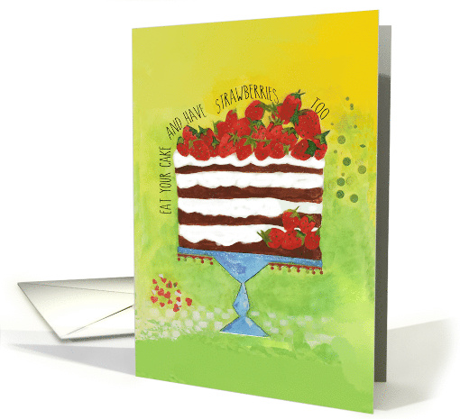 Birthday Cake - Eat Your Cake and Have Strawberries, Too card