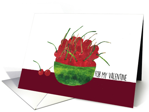 Valentine's Day For My Valentine Bowl of Cherries card (1553384)