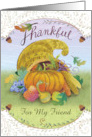For My Friend Happy Thanksgiving Cornucopia Pumpkins Grapes Gourds card