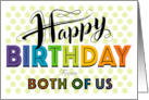 From Both Of Us Happy Birthday Rainbow Typography With Polka Dots card
