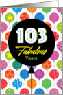 103rd Birthday Colorful Floating Balloons With Stars And Dots card