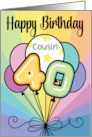 Cousin 40th Happy Birthday Colorful Balloons card