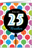 Brother Custom Happy Birthday Bright Balloons 25 Twenty Five card