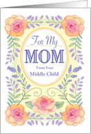 For Mom From Middle Child Mother’s Day Floral Rose Border card