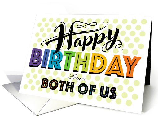 From Both Of Us Happy Birthday Rainbow Typography With Polka Dots card
