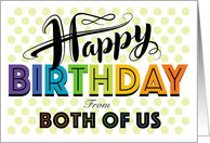 From Both Of Us Happy Birthday Rainbow Typography With Polka Dots card