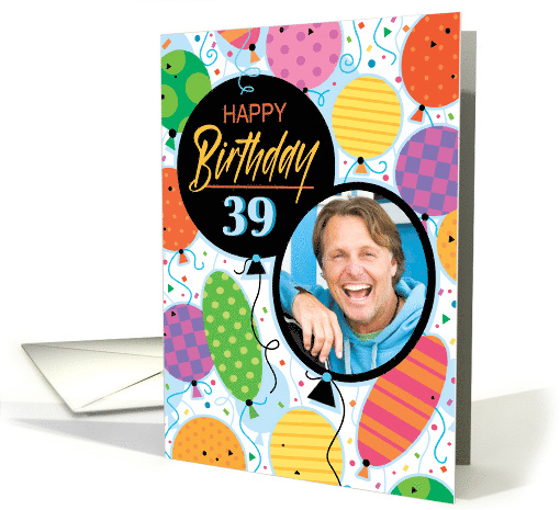 39th Birthday Custom Photo Bright Balloons and Confetti card (1762886)