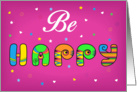 Be happy. Unusual colorful font. Pink background with hearts and stars card