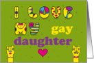 I love my gay daughter. Artistic font. Card for gay’s parents card