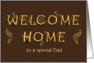 Welcome Home, to a special Dad. Artistic font Custom text front card