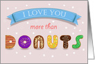 I love You more than Donuts. Sweet artistic font. Humor card