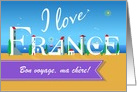 I love France. Bon voyage, ma chre! Travel card. Custom Text Front card