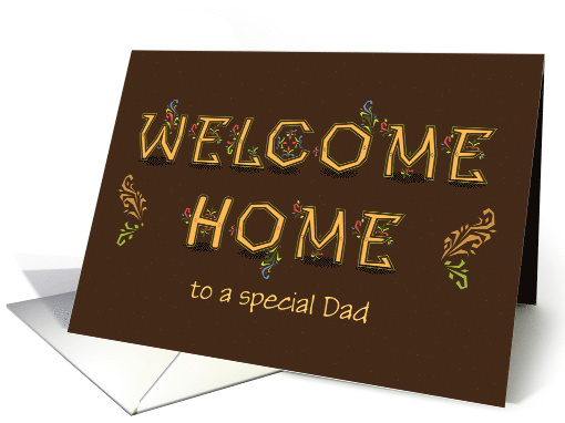 Welcome Home, to a special Dad. Artistic font Custom text front card
