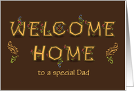 Welcome Home, to a special Dad. Artistic font Custom text front card