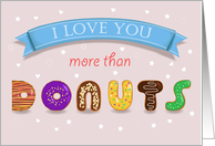 I love You more than Donuts. Sweet artistic font. Humor card