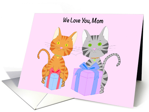 We Love Mom Happy Mother's Day with Two Kittens Holding Presents card