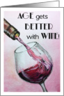 Happy Birthday - Age Gets Better with Wine card