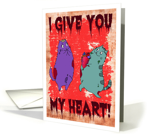 Valentine's Day - I Give You My Heart (Literally) Zombie Kitty card