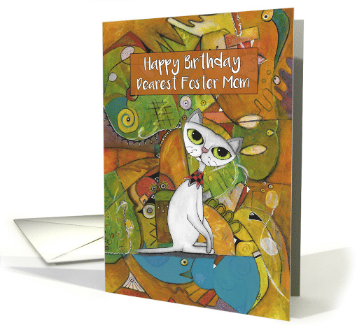 Happy Birthday Dearest Foster Mom, White Cat, Abstract Art card